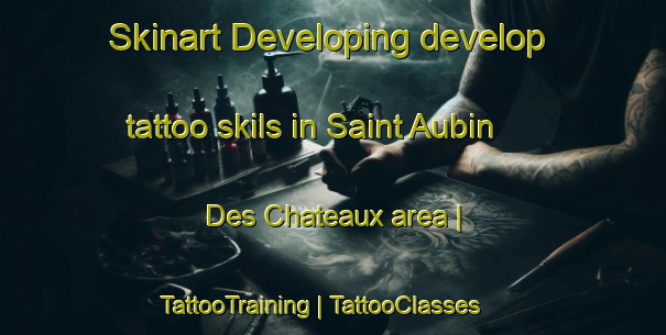Skinart Developing develop tattoo skils in Saint Aubin Des Chateaux area | TattooTraining | TattooClasses | SkinartTraining-France